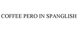 COFFEE PERO IN SPANGLISH