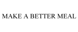 MAKE A BETTER MEAL