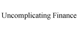 UNCOMPLICATING FINANCE