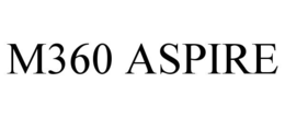M360 ASPIRE