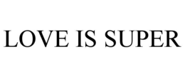 LOVE IS SUPER