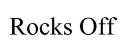 ROCKS OFF