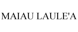 MAIAU LAULE'A
