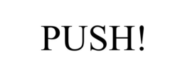 PUSH!