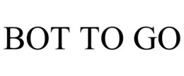 BOT TO GO
