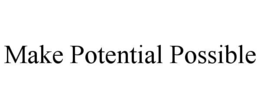 MAKE POTENTIAL POSSIBLE