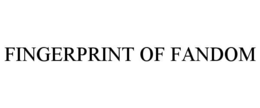 FINGERPRINT OF FANDOM