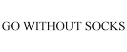 GO WITHOUT SOCKS