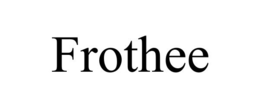 FROTHEE