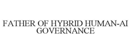 FATHER OF HYBRID HUMAN-AI GOVERNANCE