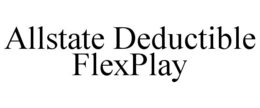 ALLSTATE DEDUCTIBLE FLEXPLAY