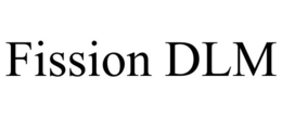 FISSION DLM