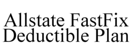ALLSTATE FASTFIX DEDUCTIBLE PLAN
