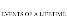 EVENTS OF A LIFETIME