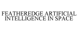 FEATHEREDGE ARTIFICIAL INTELLIGENCE IN SPACE