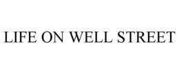 LIFE ON WELL STREET