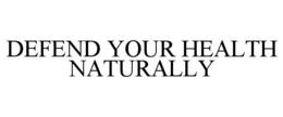 DEFEND YOUR HEALTH NATURALLY