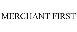 MERCHANT FIRST