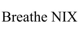 BREATHE NIX