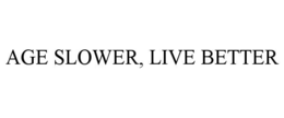 AGE SLOWER, LIVE BETTER