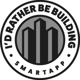 · I'D RATHER BE BUILDING · SMARTAPP