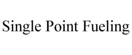 SINGLE POINT FUELING
