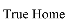 TRUE HOME