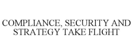 COMPLIANCE, SECURITY AND STRATEGY TAKE FLIGHT