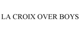 LA CROIX OVER BOYS