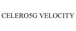 CELERO5G VELOCITY