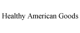 HEALTHY AMERICAN GOODS