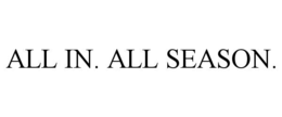 ALL IN. ALL SEASON.