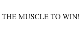 THE MUSCLE TO WIN!