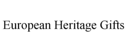 EUROPEAN HERITAGE GIFTS