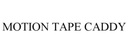 MOTION TAPE CADDY