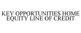 KEY OPPORTUNITIES HOME EQUITY LINE OF CREDIT