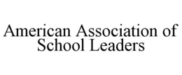 AMERICAN ASSOCIATION OF SCHOOL LEADERS