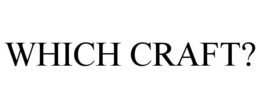 WHICH CRAFT?