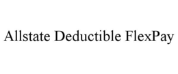 ALLSTATE DEDUCTIBLE FLEXPAY