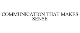 COMMUNICATION THAT MAKES SENSE