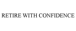RETIRE WITH CONFIDENCE