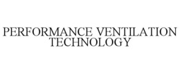 PERFORMANCE VENTILATION TECHNOLOGY