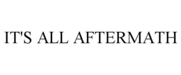 IT'S ALL AFTERMATH