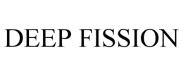 DEEP FISSION