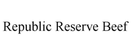 REPUBLIC RESERVE BEEF