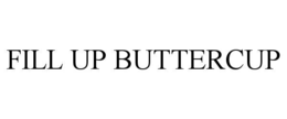 FILL UP BUTTERCUP