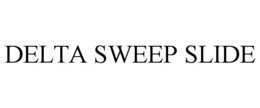 DELTA SWEEP SLIDE