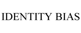 IDENTITY BIAS
