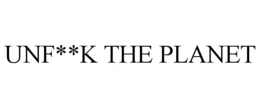 UNF**K THE PLANET