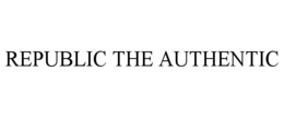 REPUBLIC THE AUTHENTIC